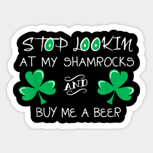 Stop Looking At My Shamrock And Buy Me A Beer Funny Drinker Sticker